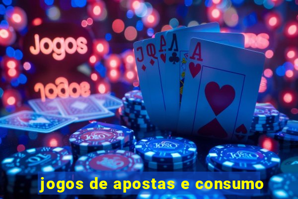 jogos de apostas e consumo